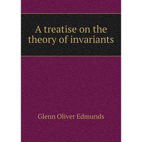 

Книга A treatise on the theory of invariants. Glenn Oliver Edmunds