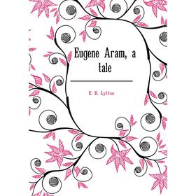 

Книга Eugene Aram, a tale