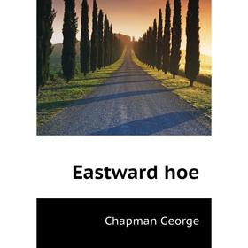 

Книга Eastward hoe