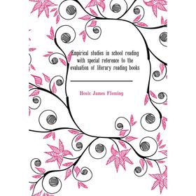 

Книга Empirical studies in school reading with special reference to the evaluation of literary reading books. Hosic James Fleming