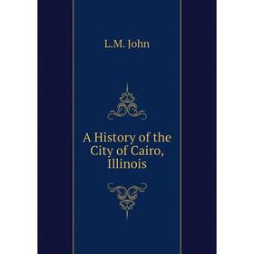 

Книга A History of the City of Cairo, Illinois