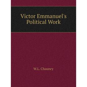 

Книга Victor Emmanuel's Political Work