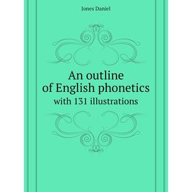 

Книга An outline of English phoneticswith 131 illustrations. Jones Daniel