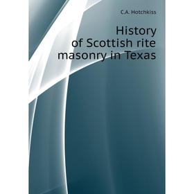 

Книга History of Scottish rite masonry in Texas. C. A. Hotchkiss