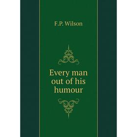 

Книга Every man out of his humour