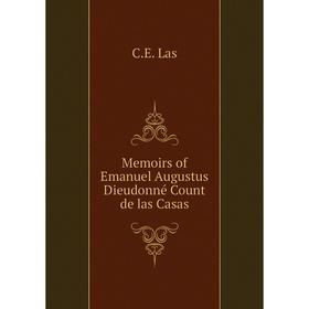

Книга Memoirs of Emanuel Augustus Dieudonné Count de las Casas