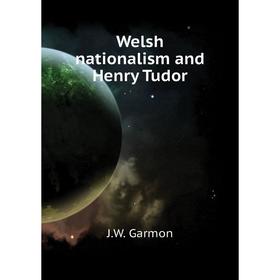 

Книга Welsh nationalism and Henry Tudor