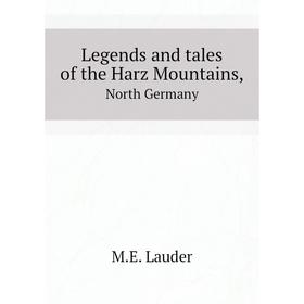 

Книга Legends and tales of the Harz Mountains,North Germany