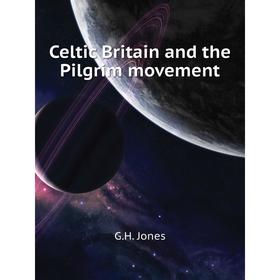 

Книга Celtic Britain and the Pilgrim movement