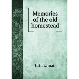 

Книга Memories of the old homestead
