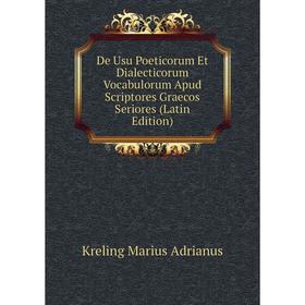 

Книга De Usu Poeticorum Et Dialecticorum Vocabulorum Apud Scriptores Graecos Seriores (Latin Edition). Kreling Marius Adrianus