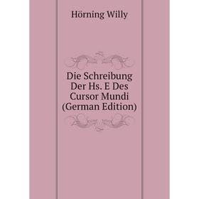 

Книга Die Schreibung Der Hs. E Des Cursor Mundi (German Edition). Hörning Willy