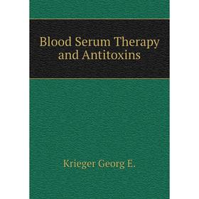 

Книга Blood Serum Therapy and Antitoxins