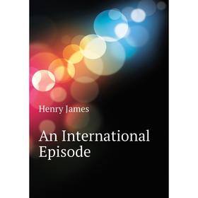 

Книга An International Episode