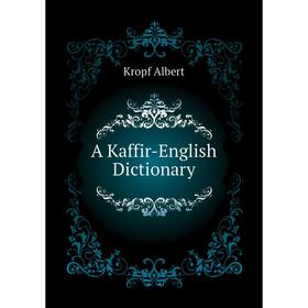 

Книга A Kaffir-English Dictionary