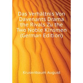 

Книга Das Verhältnis Von Davenants Drama the Rivals Zu the Two Noble Kinsmen (German Edition). Krusenbaum August