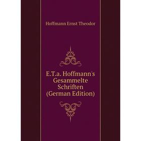 

Книга E. T. a. Hoffmann's Gesammelte Schriften (German Edition). Hoffmann Ernst Theodor