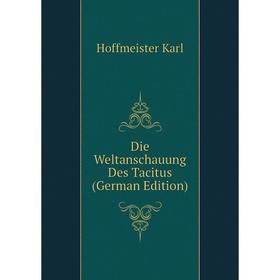 

Книга Die Weltanschauung Des Tacitus (German Edition). Hoffmeister Karl