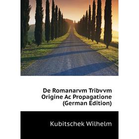 

Книга De Romanarvm Tribvvm Origine Ac Propagatione (German Edition). Kubitschek Wilhelm