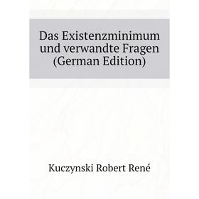 

Книга Das Existenzminimum und verwandte Fragen (German Edition). Kuczynski Robert René