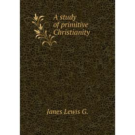 

Книга A study of primitive Christianity