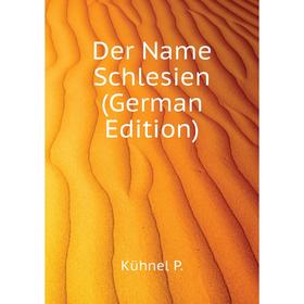 

Книга Der Name Schlesien (German Edition)