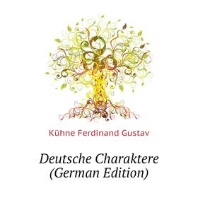 

Книга Deutsche Charaktere (German Edition). Kühne Ferdinand Gustav