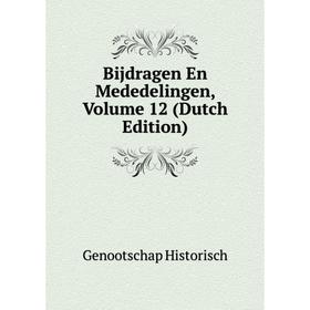 

Книга Bijdragen En Mededelingen. Volume 12 (Dutch Edition). Genootschap Historisch