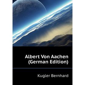 

Книга Albert Von Aachen (German Edition)