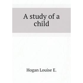 

Книга A study of a child