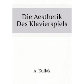 

Книга Die Aesthetik Des Klavierspiels