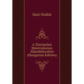 

Книга A Történelmi Materialismus Állambölcselete (Hungarian Edition). Jászi Oszkár