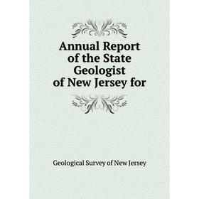 

Книга Annual Report of the State Geologist of New Jersey for. Geological Survey of New Jersey