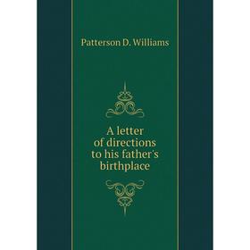 

Книга A letter of directions to his father's birthplace. Patterson D. Williams