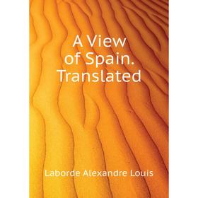 

Книга A View of Spain. Translated