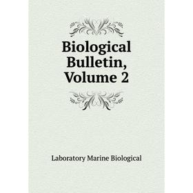 

Книга Biological Bulletin. Volume 2. Laboratory Marine Biological