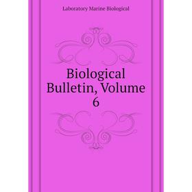 

Книга Biological Bulletin. Volume 6. Laboratory Marine Biological