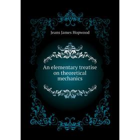 

Книга An elementary treatise on theoretical mechanics. Jeans James Hopwood