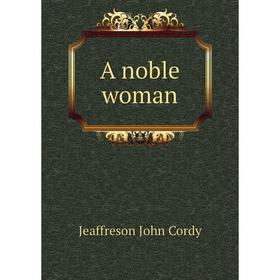 

Книга A noble woman