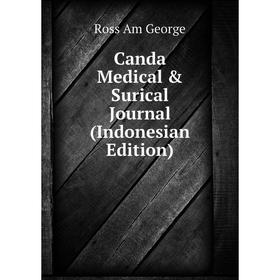 

Книга Canda Medical & Surical Journal (Indonesian Edition). Ross Am George