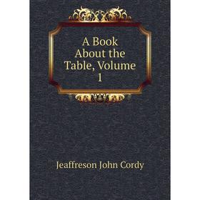 

Книга A Book About the Table. Volume 1