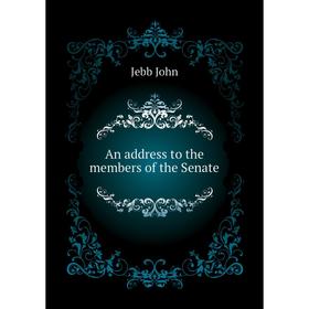 

Книга An address to the members of the Senate