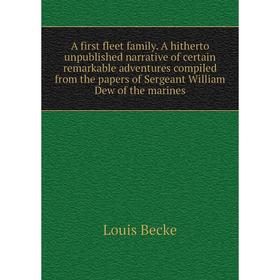 

Книга A hitherto unpublished narrative of certain remarkable adventures compiled from the papers of Sergeant William Dew of the marines. Louis Becke