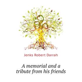 

Книга A memorial and a tribute from his friends. Jenks Robert Darrah