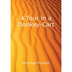 

Книга A Tour in a Donkey-Cart