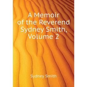 

Книга A Memoir of the Reverend Sydney Smith. Volume 2. Sydney Smith