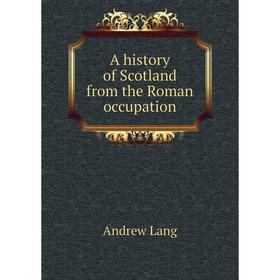 

Книга A history of Scotland from the Roman occupation. andrew Lang