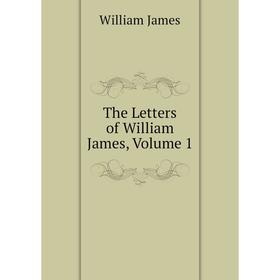 

Книга The Letters of William James. Volume 1