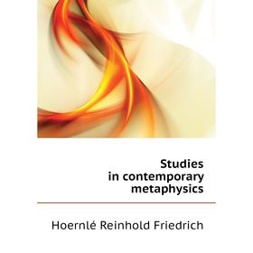 

Книга Studies in contemporary metaphysics. Hoernlé Reinhold Friedrich