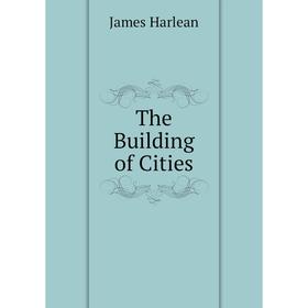 

Книга The Building of Cities